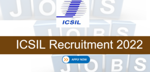 ICSIL Recruitment 2022 @ Icsil.in online Apply 2022