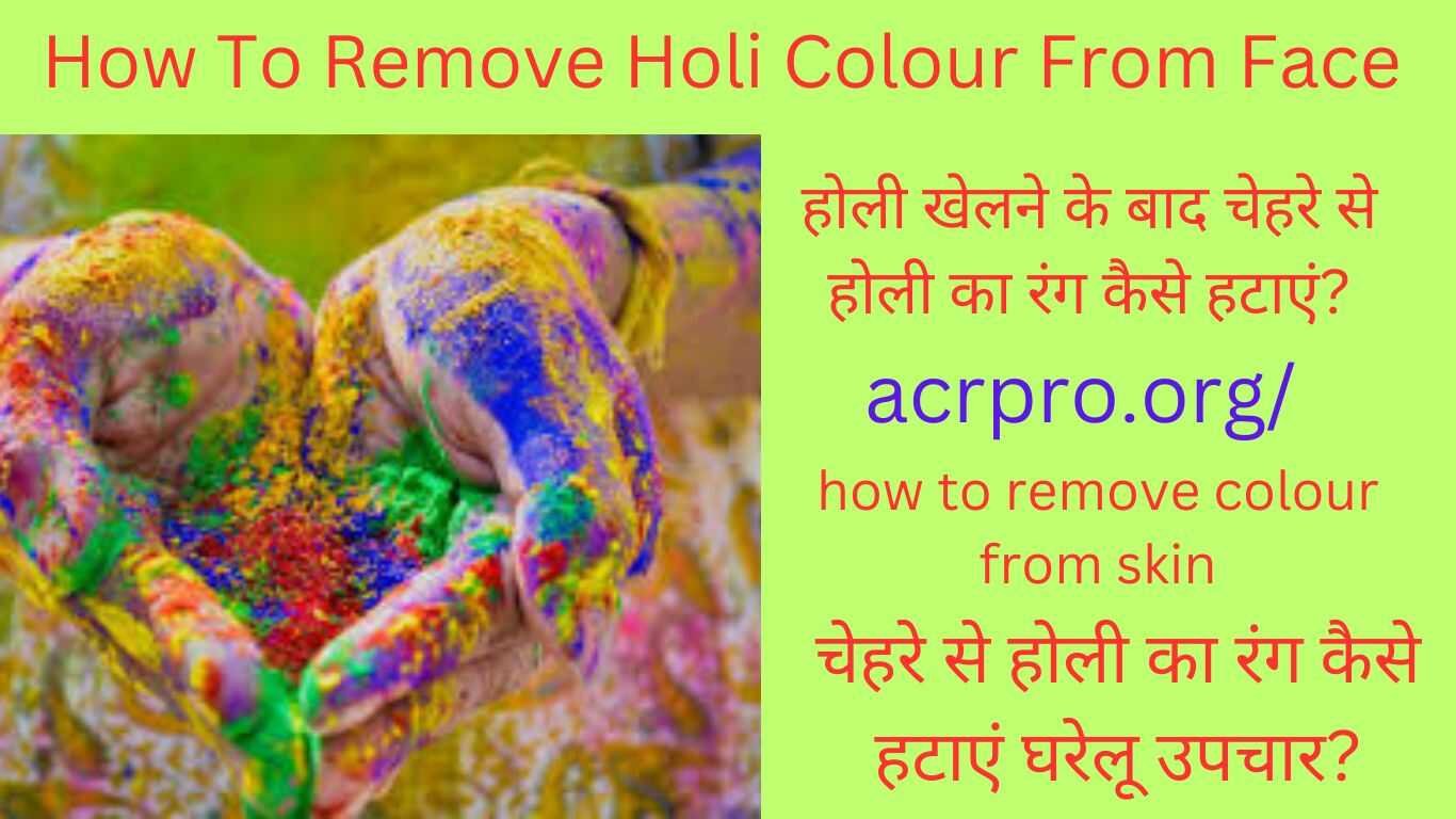 How To Remove Holi Colour From Face