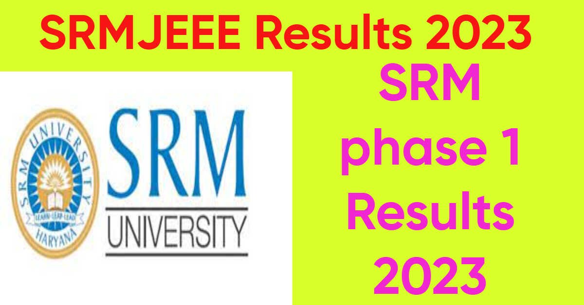 SRMJEEE Results 2023 SRM Phase 1 Results 2023