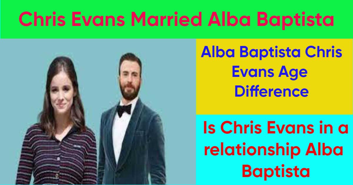 Chris Evans Married Alba Baptista